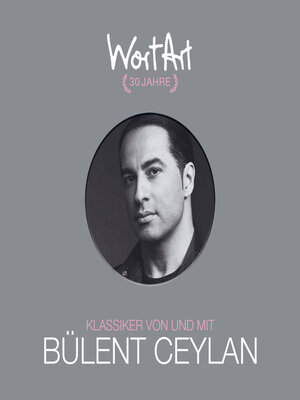 cover image of 30 Jahre WortArt--Klassiker von und mit Bülent Ceylan